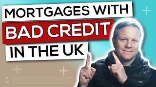 Mortgages with Bad Credit in the UK