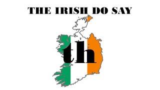 Irish People Do Say "th"