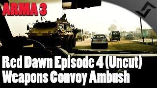 Weapons Convoy Ambush - ARMA 3 - Red Dawn Episode 4 (UNCUT)