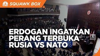 Erdogan Wanti-Wanti Terjadi Perang Terbuka Rusia Vs NATO