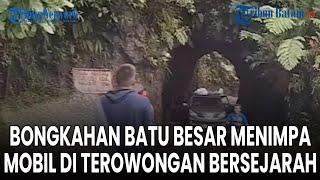 Bongkahan Batu Besar Menimpa Mobil di Terowongan Bersejarah