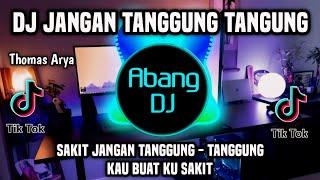 DJ JANGAN TANGGUNG TANGGUNG - SAKIT JANGAN TANGGUNG TANGGUNG REMIX FULL BASS TERBARU 2024