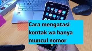 Cara mengatasi kontak wa hanya muncul nomor