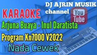 ARJUNA BUAYA - INUL DARATISTA _ V2022 [ KARAOKE KN7000 ] NADA CEWEK - STANDART