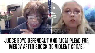 Judge Boyd Defendant and Mom Plead for Mercy After Shocking Violent Crime!