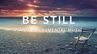 BE STILL: 1 Hour Piano Worship Music for Rest & Relaxation | | Christian Piano