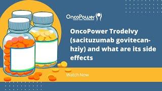 OncoPower Trodelvy (sacituzumab govitecan-hziy) and what are its side effects? | OncoPower