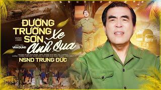 Đường Trường Sơn Xe Anh Qua - NSND Trung Đức | Ca Khúc Nhạc Đỏ Cách Mạng Hào Hùng