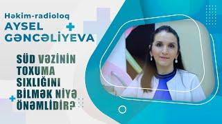 Süd vəzinin toxuma sıxlığını bilmək niyə önəmlidir? ( Həkim radioloq Aysel Gəncəliyeva )