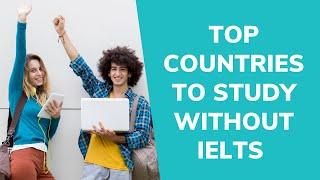 Top 5 countries to study without IELTS/TOEFL abroad | Edulley