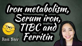 Iron Metabolism, Serum iron, TIBC and Ferritin Explained