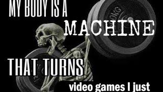 MY BODY IS A MACHINE