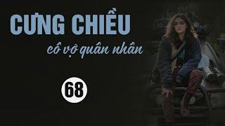 CƯNG CHIỀU CÔ VỢ QUÂN NHÂN TRUYỆN NGÔN TÌNH 68: PHẢN BỘI - ĐI GẶP CẬU ẤY ĐI. Mc Quỳnh Hoa QHmedia