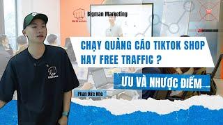 Chạy Quảng Cáo TikTok Shop Hay Free Traffic ? Ưu và Nhược Điểm | Big Man Marketing