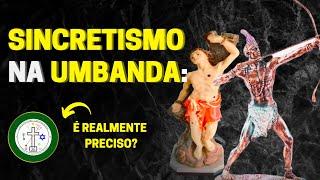 Sincretismo na Umbanda: Ainda é NECESSÁRIO?