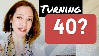 What should I know before turning 40? | Mindset | Style | Beauty