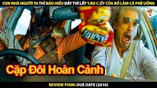 Con Nhà Người Ta Thì Báo Hiếu Đây Thì Lấy Tro Cốt Của Bố Làm Cà Phê Uống | Review Phim Due Date 2010