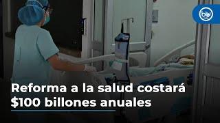 Reforma a la salud costará $100 billones anuales: polémica en Congreso por cuentas y aval fiscal