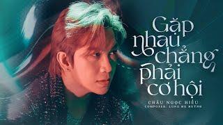 Gặp Nhau Chẳng Phải Cơ Hội - Châu Ngọc Hiếu | MV LYRIC OFFICIAL