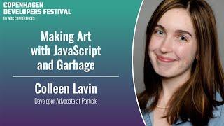 Making Art with JavaScript and Garbage - Colleen Lavin - Copenhagen DevFest 2023