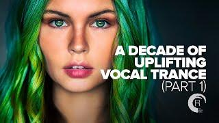 A DECADE OF UPLIFTING VOCAL TRANCE [ALBUM - PART 1]