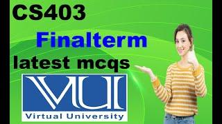 CS403 Finalterm latest mcqs most repeated