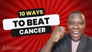 10 Ways To Beat Cancer