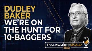 Dudley Baker: We're on the Hunt for 10-Baggers