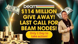 $114 MILLION Give Away! Last Call for Beam Nodes