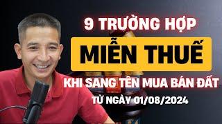 9 Trường hợp miễn thuế khi sang tên mua bán đất từ ngày 1/8/2024 | Trần Văn Định