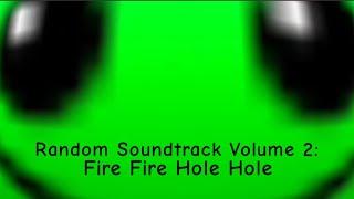 Random Soundtrack Volume 2: Fire Fire Hole Hole