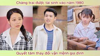 Chàng trai được tái sinh vào năm 1980, quyết tâm thay đổi vận mệnh gia đình.