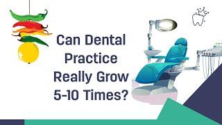 How to grow a Dental Practice 5-10 times