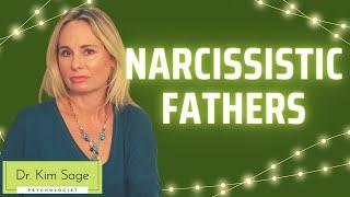 NARCISSISTIC FATHERS:  SYMPTOMS AND HEALING  | DR. KIM SAGE