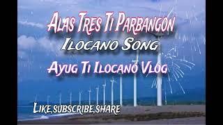 Alas tres ti parbangon ilocano song