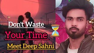 Don't waste your time |Meet Deep Sahni | Second motivational video on YouTube |how to earn money 