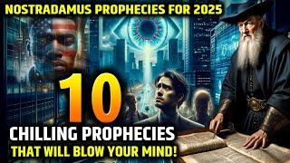 Nostradamus 2025: 10 Chilling Prophecies that Will Blow Your Mind!