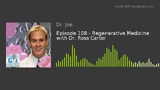 Episode 108 - Regenerative Medicine with Dr. Ross Carter