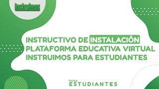 Instructivo de Instalación Plataforma Educativa Virtual Instruimos para Estudiantes