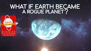 What if Earth became a Rogue Planet?