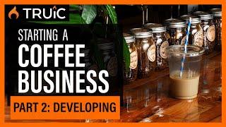 Starting a Coffee Shop Business: Part Two (Developing)