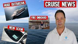 ANOTHER HUGE OUTBREAK, NEW CRUISE SCAM WARNING, FIRE ON CRUISE SHIP