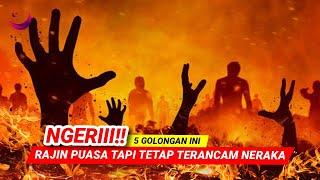 NGERI !! GOLONGAN YANG RAJIN PUASA TAPI TETAP TERANCAM SIKSA NERAKA, INI ALASANNYA!