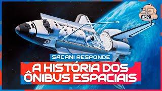 SACANI RESPONDE [A HISTÓRIA DOS ÔNIBUS ESPACIAIS] - Ciência Sem Fim #282