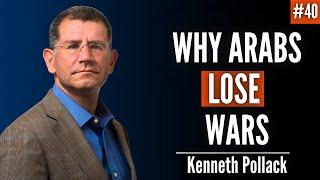 Why Arabs Lose Wars? | Ep. 40 Kenneth M. Pollack