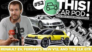 All Electric Cars Look the Same? CLK-GTR Review Explained! New Ferrari V-12 Coming! THISCARPOD! EP52