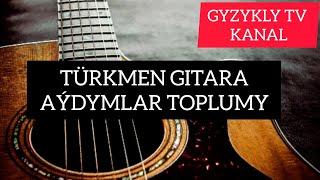 TURKMEN GITARA AYDYMLAR TOPLUMY/GYZYKLY TV KANAL