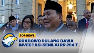 Prabowo Bawa Oleh-oleh Investasi Rp 294 Triliun untuk Indonesia [Top News]