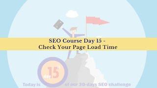 SEO Course Day 15 - Check Your Page Load Time