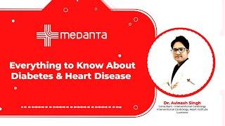 Everything to Know About Diabetes & Heart Disease | Dr. Avinash Singh | Medanta